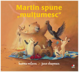 Martin spune &bdquo;mulțumesc&rdquo; - Paperback brosat - Karma Wilson - Litera