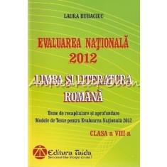 Evaluarea Nationala 2012. Limba Si Literatura Romana - Laura Buhaciuc