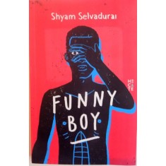 FUNNY BOY , UN ROMAN IN SASE POVESTI de SHYAM SELVADURAI , 2016