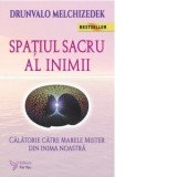 Spatiul sacru al inimii. Calatorie catre marele mister din inima noastra - Drunvalo Melchizedek
