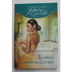 AVENTURI COMPROMITATOARE de VICTORIA ALEXANDER , 2015