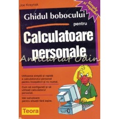 Ghidul Bobocului Pentru Calculatoare Personale - Joe Kraynak