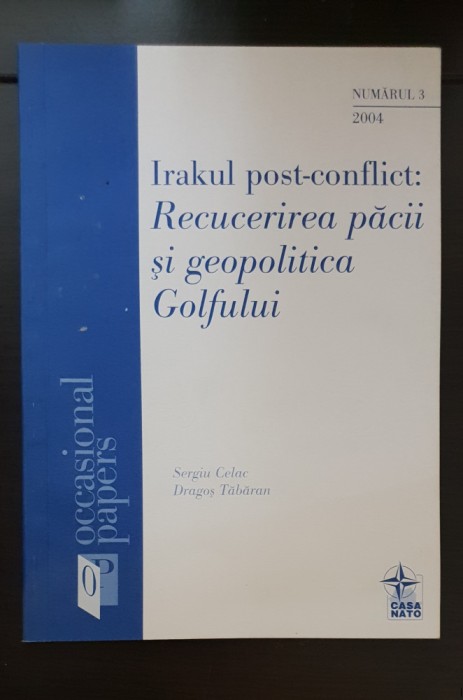 Irakul post-conflict: recucerirea păcii și geopolitica Golfului - Sergiu Celac
