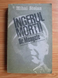 Mihai Stoian - Ingerul mortii. Dr. Mengele