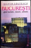 BUCURESTI. GHID TURISTIC, ISTORIC, ARTISTIC-SILVIA COLFESCU-354119