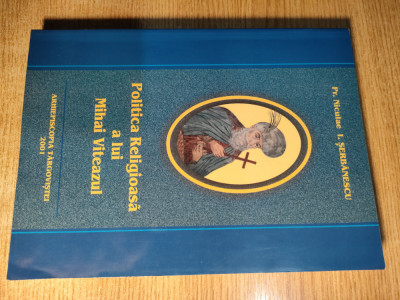 Politica religioasa a lui Mihai Viteazul - Pr. Niculae I. Serbanescu (2001) foto