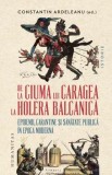 Cumpara ieftin De la ciuma lui Caragea la holera balcanica. Epidemii, carantine si sanatate publica in epoca moderna/Constantin Ardeleanu