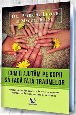 Cum ii ajutam pe copii sa faca fata traumelor- Dr. Peter A. Levine, Maggie Kline foto