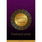 Szanszkrit - magyar &eacute;rtelmező sz&oacute;t&aacute;r - V&eacute;dikus filoz&oacute;fiai &eacute;s j&oacute;gikus magyar&aacute;zatokkal