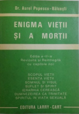 ENIGMA VIETII SI A MORTII VOL. I, ED. a - II - a REVIZUITA SI REINTREGITA CU CAPITOLE NOI de AUREL POPESCU BALCESTI foto