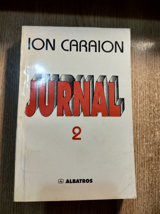 Ion Caraion - Jurnal 2 - Literatura si Contraliteratura (Editura Albatros, 1998)