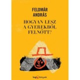 Hogyan lesz a gyerekből felnőtt? - Feldm&aacute;r Andr&aacute;s