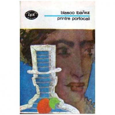 Vicente Blasco Ibanez - Printre portocali - 104722 foto