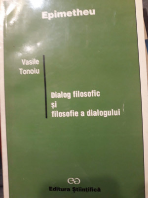 Vasile Tonoiu - Dialog filosofic și filosofie a dialogului foto