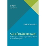 Szek&eacute;rt&aacute;borharc - Eredm&eacute;nyek a politikai megosztotts&aacute;g okair&oacute;l &eacute;s k&ouml;vetkezm&eacute;nyeiről - Patk&oacute;s Veronika