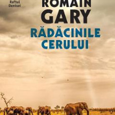 Radacinile cerului - Romain Gary