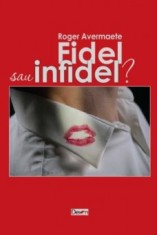 Fidel sau infidel? - Avermaete Roger