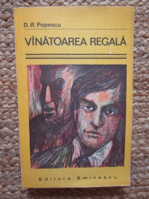 Vanatoarea regala - D. R. Popescu - Editura Eminescu - 1976 foto