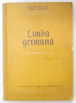 LIMBA GERMANA , MANUAL PENTRU CLASA A VI -A de ABAGER BASILIU si URSULA BORDA , 1957 foto