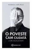 O poveste cam ciudată și alte două povestiri - Paperback - Horaţiu Mălăele - Bookzone