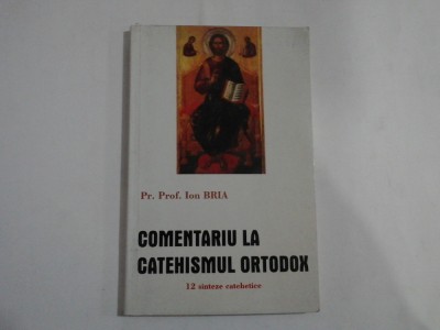 COMENTARIU LA CATEHISMUL ORTODOX - PR. PROF. ION BRIA foto