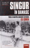 Cumpara ieftin Samuel Segev - Singur in Damasc. Viata si moartea spionului israelian Eli Cohen