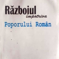 RĂZBOIUL ÎMPOTRIVA POPORULUI ROMÂN - DAN ZAMFIRESCU, cu dedicația autorului