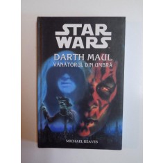 STAR WARS , DARTH MAUL , VANATORUL DIN UMBRA de MICHAEL REAVES , 2004