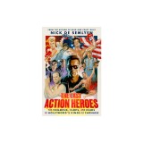 The Last Action Heroes: The Triumphs, Flops, and Feuds of Hollywood&#039;s Kings of Carnage