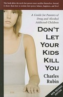 Don&amp;#039;t Let Your Kids Kill You: A Guide for Parents of Drug and Alcohol Addicted Children foto