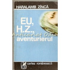 Eu, H. Z. Aventurierul - Haralamb Zinca