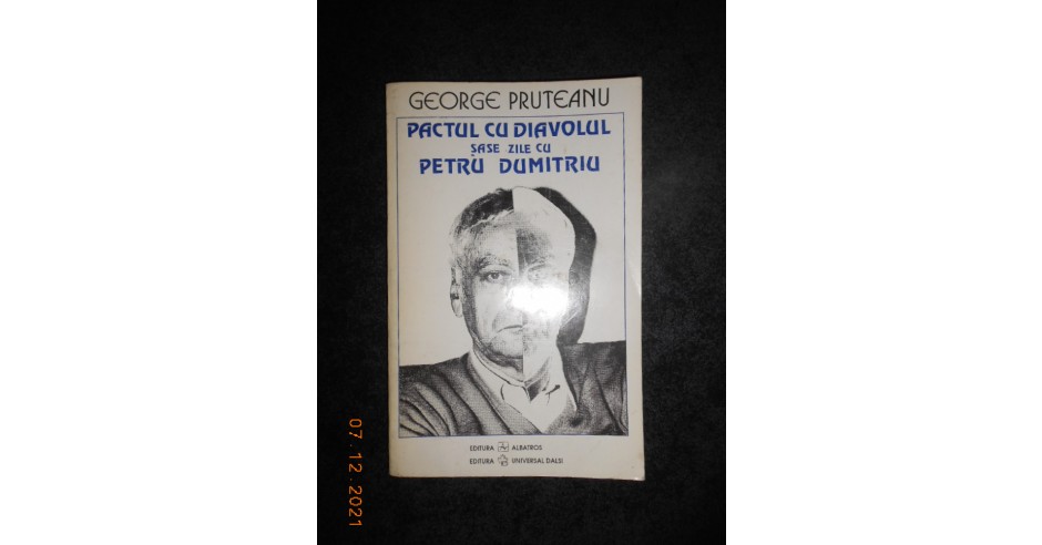GEORGE PRUTEANU - PACTUL CU DIAVOLUL. SASE ZILE CU PETRU DUMITRIU ...