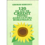 120 de ani de credit pentru agicultura romaneasca - Gheorghe Barbulescu