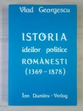 Vlad Georgescu - Istoria ideilor politice rom&acirc;nești (1369-1878) (Jon Dumitru Verlag, Munchen, 1987)