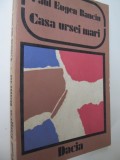 Casa ursei mari - Paul Eugen Banciu
