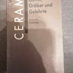 C.W.Ceram - Götter, Gräber und Gelehrte. Roman der Archaologie. Limba germana