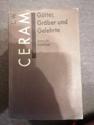 C.W.Ceram - G&amp;ouml;tter, Gr&amp;auml;ber und Gelehrte. Roman der Archaologie. Limba germana foto