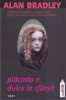 Alan Bradley - Placinta e dulce la sfarsit politista, brosata, buna, 403 pagini, 2010, Fiction Connection