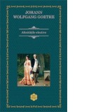 Afinitatile elective - Johann Wolfgang Goethe