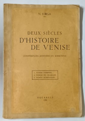 DEUX SIECLES D &amp;#039; HISTOIRE DE VENISE - CONFERENCES DONNEES EN SORBONNE par N . IORGA , 1932 foto