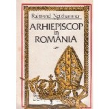 Arhiepiscop in Romania. Jurnal de razboi 1914-1918