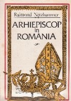Arhiepiscop in Romania. Jurnal de razboi 1914-1918 foto
