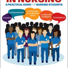 Be a Leader in Nursing: A Practical Guide for Nursing Students