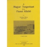 A magyar tenger&eacute;szet &eacute;s a fiumei kik&ouml;tő - Gonda B&eacute;la