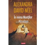 In inima muntilor Himalaya - 2014 - Alexandra David Neel (C58)