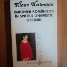 IMAGINEA ROMANILOR IN SPATIUL LINGVISTIC GERMAN de KLAUS HEITMANN , 1995
