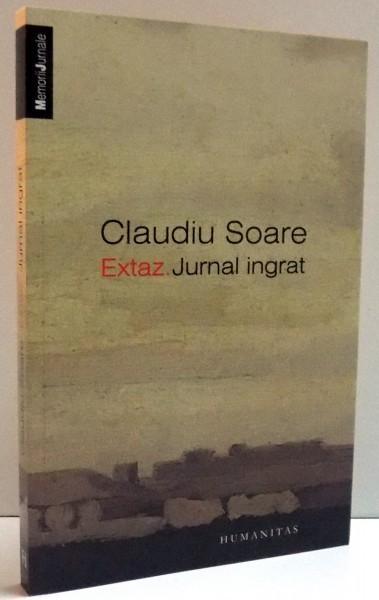 EXTAZ , JURNAL INGRAT de CLAUDIU SOARE , 2014 *PREZINTA SUBLINIERI IN TEXT