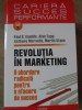 REVOLUTIA IN MARKETING. O ABORDARE RADICALA PENTRU O AFACERE DE SUCCES-PAUL R. GAMBLE, ALAN TAPP, ANTHONY M-235109
