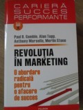 REVOLUTIA IN MARKETING. O ABORDARE RADICALA PENTRU O AFACERE DE SUCCES-PAUL R. GAMBLE, ALAN TAPP, ANTHONY MARSEL