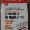 REVOLUTIA IN MARKETING. O ABORDARE RADICALA PENTRU O AFACERE DE SUCCES-PAUL R. GAMBLE, ALAN TAPP, ANTHONY M-235109